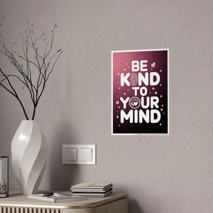 Elevate your Space with be Kind to Mind High-gloss Poster