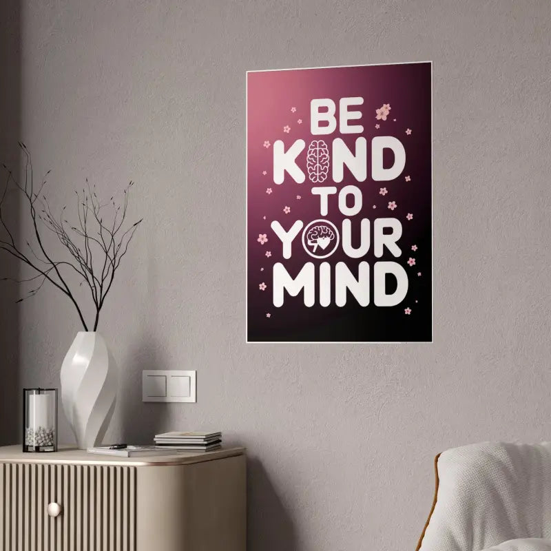 Elevate your Space with be Kind to Mind High-gloss Poster