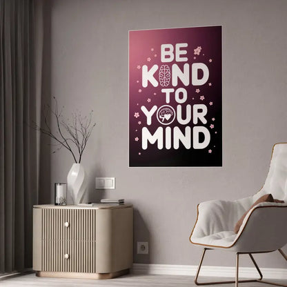 Elevate your Space with be Kind to Mind High-gloss Poster