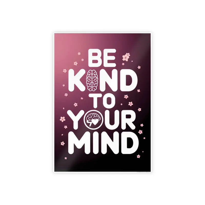 Elevate your Space with be Kind to Mind High-gloss Poster