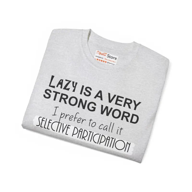 Selective Participation T-shirt: Comfort with Attitude - T-shirt