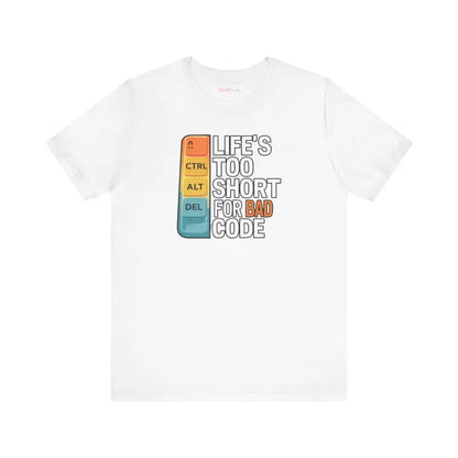 Embrace Comfort with the Life’s Short Bad Code Tee - T-shirt