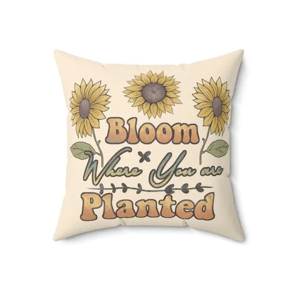 Bloom where you are Planted Spun Polyester Square Pillow - 18’’ × Home Decor