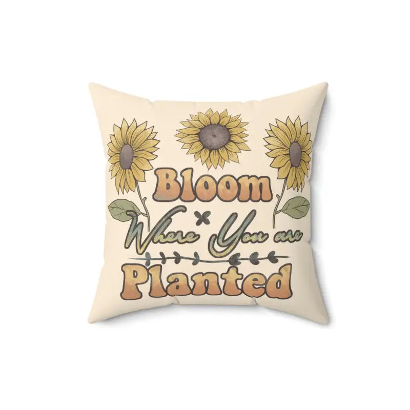 Bloom where you are Planted Spun Polyester Square Pillow - Home Decor