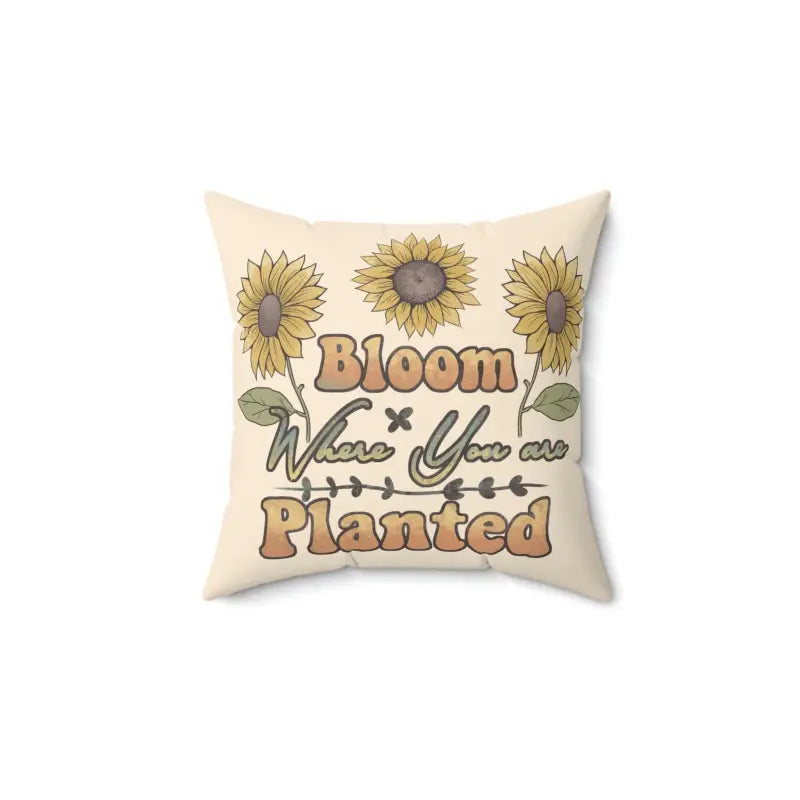 Bloom where you are Planted Spun Polyester Square Pillow - Home Decor