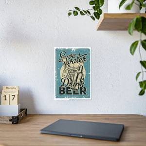 Gloss Posters - Save Water Drink Beer Bold Shine - Dipaliz - Prints & Visual Artwork