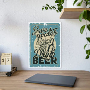 Gloss Posters - Save Water Drink Beer Bold Shine - Dipaliz - Prints & Visual Artwork