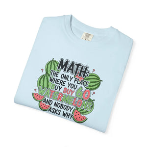 Math Watermelon T-shirt, ?Math: the Only Place where you Buy Watermelons and Nobody Asks Why’ - T-shirts