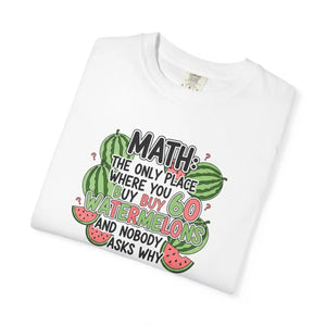 Math Watermelon T-shirt, ?Math: the Only Place where you Buy Watermelons and Nobody Asks Why’ - T-shirts