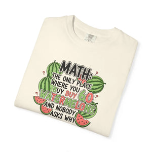 Math Watermelon T-shirt, ?Math: the Only Place where you Buy Watermelons and Nobody Asks Why’ - T-shirts