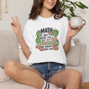Math Watermelon T-shirt, ?Math: the Only Place where you Buy Watermelons and Nobody Asks Why’ - T-shirts
