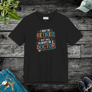 Retired but Always a Doctor T-shirt - Funny Retirement Medical Tee - T-shirts