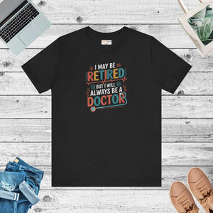 Retired but Always a Doctor T-shirt - Funny Retirement Medical Tee - T-shirts