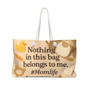 Mom Life Weekender Tote - Nothing in this Bag Belongs to me - Dipaliz - 24’’ × 13’’ - Bags