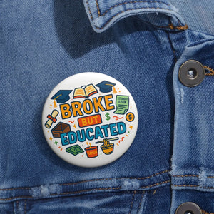 Funny Pinback Button - Broke but Educated Student Gift - Dipaliz - Buttons