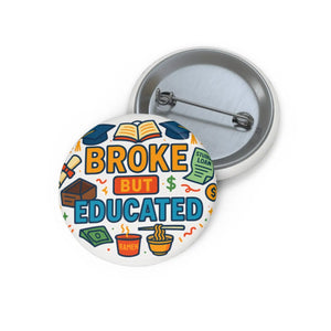 Funny Pinback Button - Broke but Educated Student Gift - Dipaliz - Buttons