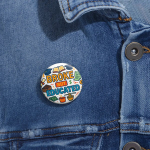 Funny Pinback Button - Broke but Educated Student Gift - Dipaliz - Buttons