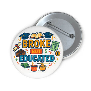 Funny Pinback Button - Broke but Educated Student Gift - Dipaliz - Buttons