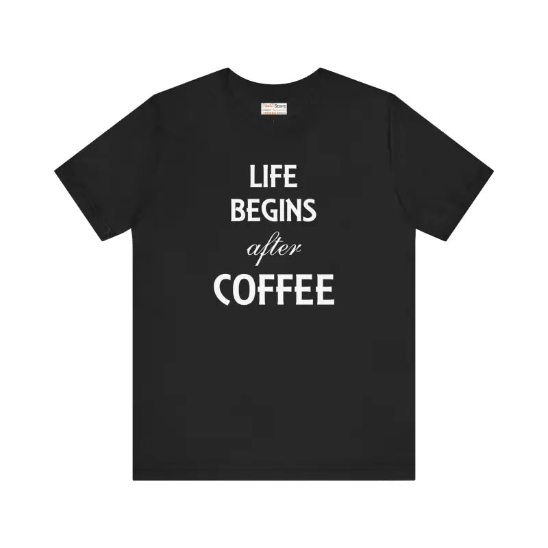 Life Begins After Coffee Tee: Style for True Lovers - Black / s T-shirt