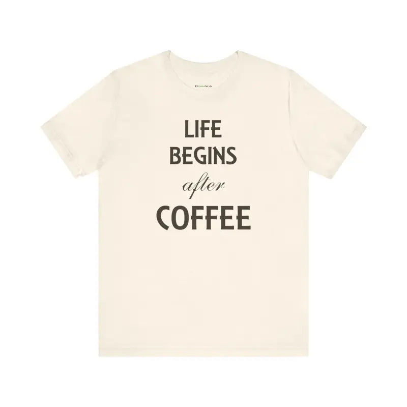 Life Begins After Coffee Tee: Style for True Lovers - Natural / s T-shirt