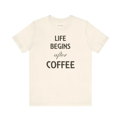 Life Begins After Coffee Tee: Style for True Lovers - Natural / s T-shirt