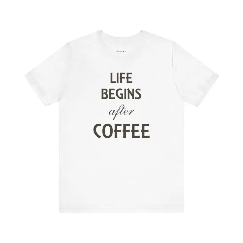 Life Begins After Coffee Tee: Style for True Lovers - White / s T-shirt