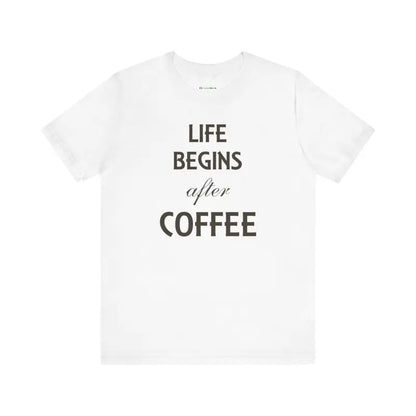 Life Begins After Coffee Tee: Style for True Lovers - White / s T-shirt