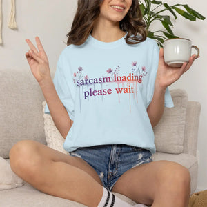 Sarcasm Loading Please Wait Tee - T-shirts