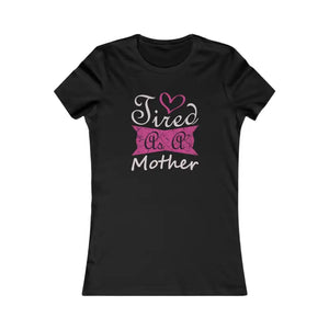 Women’s Favorite Tee - Tired as a Mother Comfort Shirt - Dipaliz - s / Black - T-shirts