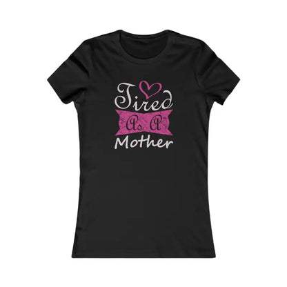 Tired as a Mother Women’s Favorite Tee - s / Black T-shirt