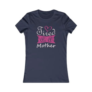 Women’s Favorite Tee - Tired as a Mother Comfort Shirt - Dipaliz - s / Navy - T-shirts