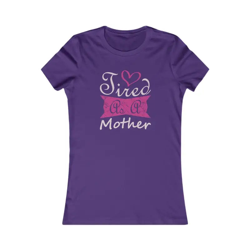 Tired as a Mother Women’s Favorite Tee - s / Team Purple T-shirt