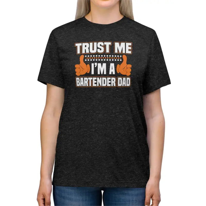 Trust me I’m a Bartender Dad Unisex Triblend Tee Ultimate Comfort - T-shirt