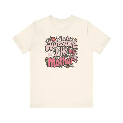 Awesome Like my Mother Tee: Celebrate Mom in Soft Unisex Jersey - T-shirt