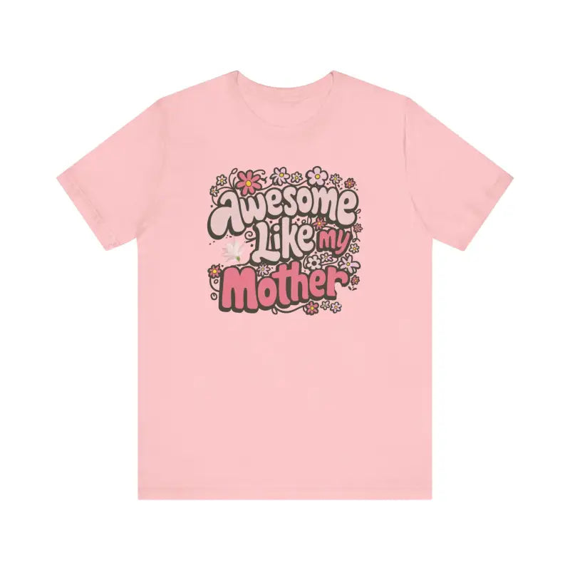 Awesome Like my Mother Tee: Celebrate Mom in Soft Unisex Jersey - T-shirt