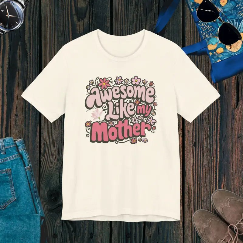 Awesome Like my Mother Tee: Celebrate Mom in Soft Unisex Jersey - Natural / s T-shirt