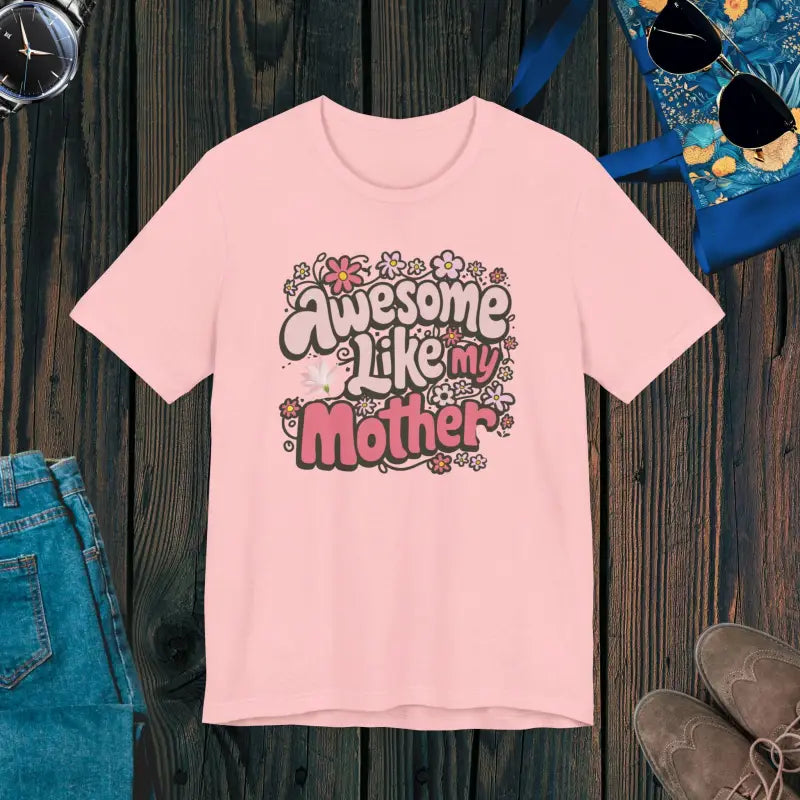 Awesome Like my Mother Tee: Celebrate Mom in Soft Unisex Jersey - Pink / s T-shirt