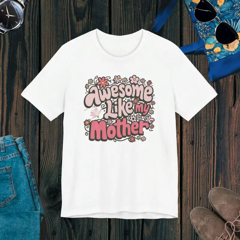 Awesome Like my Mother Tee: Celebrate Mom in Soft Unisex Jersey - White / s T-shirt