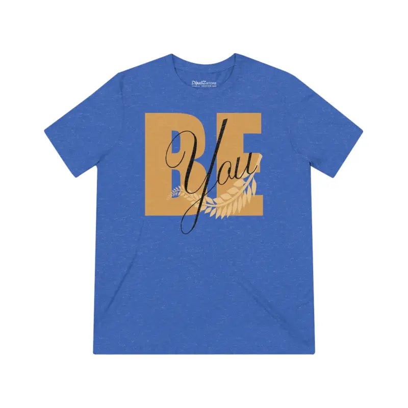 Raise your Style Game with the be you Inspirational Tee - T-shirt