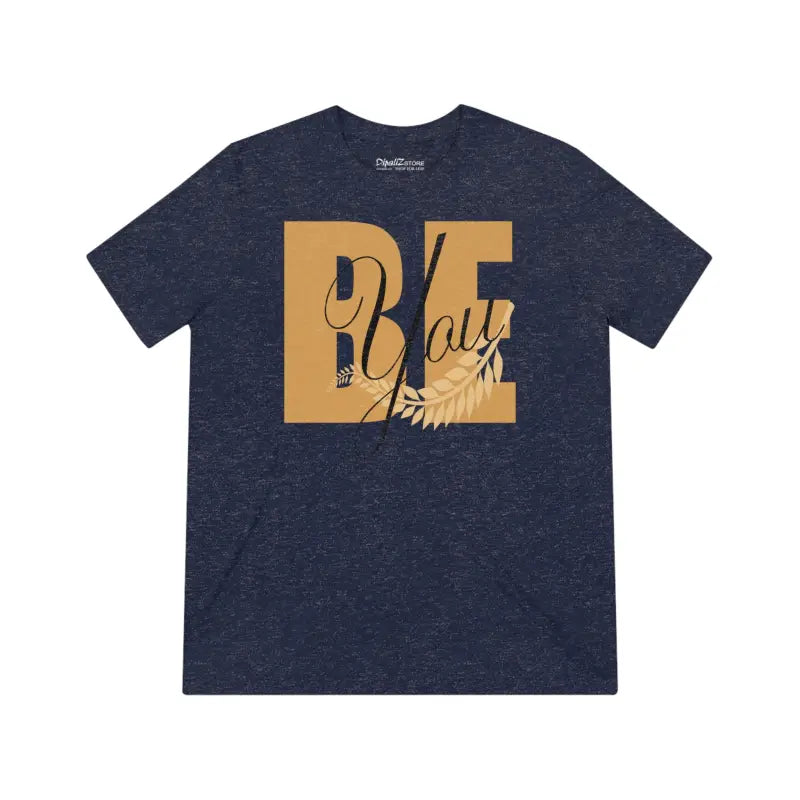 Raise your Style Game with the be you Inspirational Tee - T-shirt