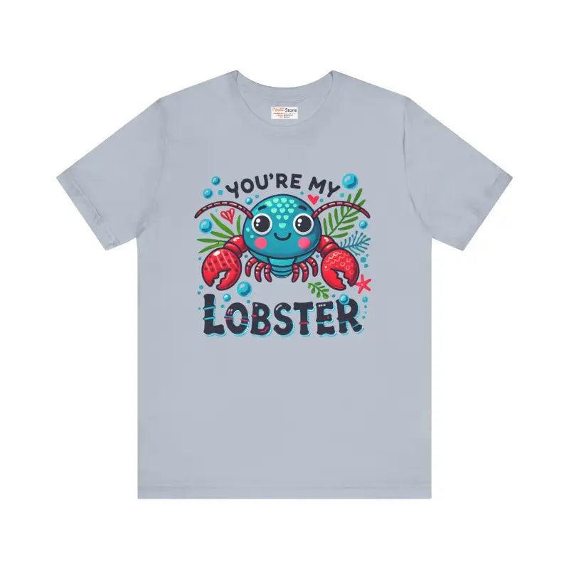 You’re my Lobster Unisex Jersey Short Sleeve Tee - Light Blue / s T-shirt