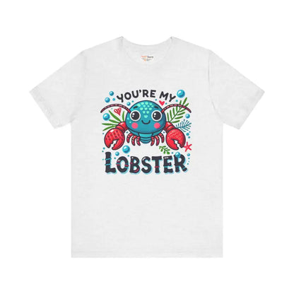 You’re my Lobster Unisex Jersey Short Sleeve Tee - Ash / s T-shirt